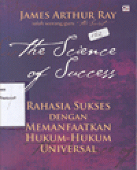 THE SCIENCE of SUCCESS : Rahasia Sukses dengan Memanfaatkan Hukum-hukum Universal