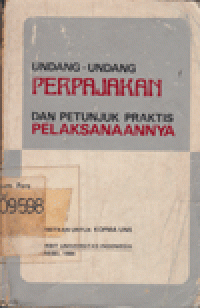 UNDANG-UNDANG PERPAJAKAN DAN PETUNJUK PRAKTIS PELAKSANAANNYA