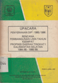 UPACARA : PENYERAHAN DIP. 1985/1986 RENCANA PEMBANGUNAN LIMA TAHUN KEEMPAT PROPINSI DAERAH TINGKAT I KALIMANTAN SELATAN