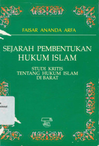 SEJARAH PEMBENTUKAN HUKUM ISLAM : STUDI KRISIS TENTANG HUKUM ISLAM DI BARAT