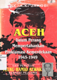 ACEH DALAM PERANG MEMPERTAHANKAN PROKLAMASI KEMERDEKAAN 1945-1949 DAN PERANAN TEUKU HAMID AZWAR SEBAGAI PEJUANG