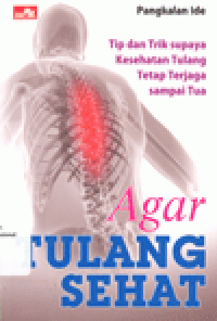 AGAR TULANG SEHAT : Tip dan Trik Supaya Kesehatan Tulang Tetap Terjaga sampai Tua