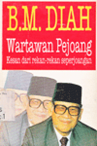 B. M. DIAH WARTAWAN PEJOANG : Kesan dari Rekan-rekan Seperjoeangan