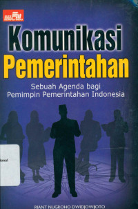 KOMUNIKASI PEMERINTAHAN: Sebuah Agenda bagi Pemimpin Pemerintahan Indonesia