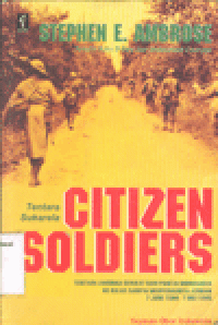 CITIZEN SOLDIER (TENTARA SUKARELA) : Tentara Amerika dari Pantai Normandia ke Bulge sampai Menyerahnya Jerman 7 Juni 1944-7 Mei 1945