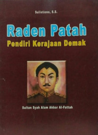 RADEN PATAH : Pendiri Kerajaan Demak