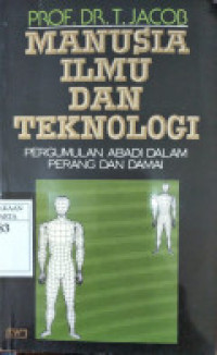 MANUSIA ILMU DAN TEKNOLOGI : PERGUMULAN ABADI DALAM PERANG DAN DAMAI