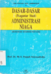 DASAR-DASAR ADMINISTRASI NIAGA : Pengantar Studi