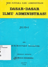 DASAR - DASAR ILMU ADMINISTRASI JILID I