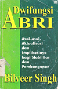 DWIFUNGSI ABRI : Asal-usul, Aktualisasi dan Implikasinya bagi Stabilitas dan Pembangunan