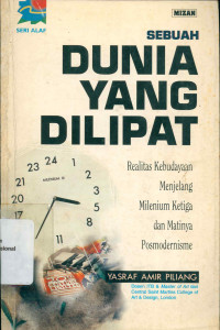 SEBUAH DUNIA YANG DILIPAT: REALITAS KEBUDAYAAN MENJELANG MILENIUM KETIGA DAN MATINYA POSMODERNISME