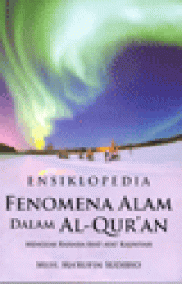 ENSIKLOPEDIA FENOMENA ALAM DALAM AL-QUR'AN : Menguak Rahasia Ayat-Ayat Kauniyah