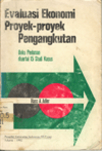 EVALUASI EKONOMI PROYEK-PROYEK PENGANGKUTAN : Buku Pedoman disertai 15 Studi Kasus