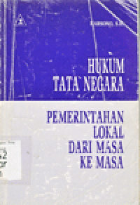 HUKUM TATA NEGARA : PEMERINTAHAN LOKAL DARI MASA KE MASA