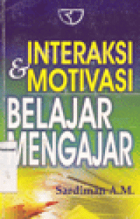 INTERAKSI DAN MOTIVASI BELAJAR MENGAJAR