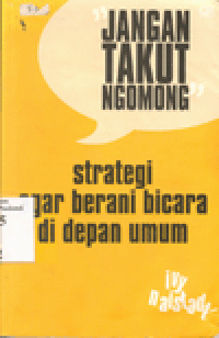 JANGAN TAKUT NGOMONG : Strategi agar Berani Bicara di Depan Umum