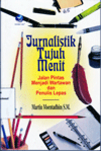 JURNALISTIK TUJUH MENIT JALAN PINTAS MENJADI WARTAWAN dan PENULIS LEPAS