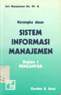 KERANGKA DASAR SISTEM INFORMASI MANAJEMEN BAGIAN I : Pengantar