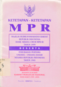 KETETAPAN-KETETAPAN MPR RI HASIL SIDANG UMUM MPR RI TAHUN 1999 BESERTA PERUBAHAN PERTAMA UUD NEGARA RI TAHUN 1945