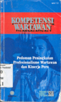 KOMPETENSI WARTAWAN : Pedoman Peningkatan Profesionalisme Wartawan dan Kinerja Pers