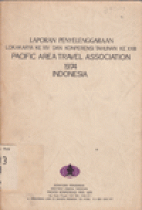 LAPORAN PENYELENGGARAAN LOKARYA KE XIV DAN KONPERENSI TAHUNAN KE XXIII PACIFIC AREA TRAVEL ASSOCIATION 1974 INDONESIA