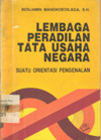 LEMBAGA PERADILAN TATA USAHA NEGARA : SUATU ORIENTASI PENGENALAN