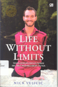 LIFE WITHOUT LIMITS : Tanpa Lengan dan Tungkai Aku Bisa Menaklukkan Dunia