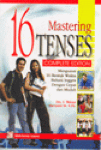 MASTERING 16 TENSES COMPLETE EDITION : Menguasai 16 Bentuk Waktu Bahasa Inggris dengan Cepat dan Mudah