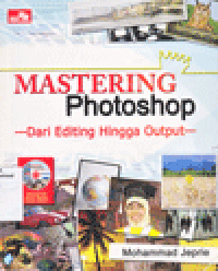 MASTERING PHOTOSHOP : dari Editing hingga Output