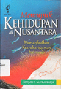 MEMUPUK KEHIDUPAN di NUSANTARA : Memanfaatkan Keanekaragaman Indonesia