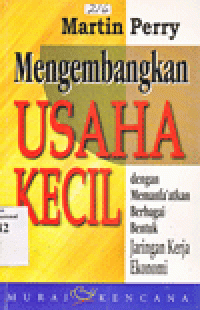 MENGEMBANGKAN USAHA KECIL DENGAN MEMANFAATKAN BERBAGAI BENTUK JARINGAN KERJA EKONOMI