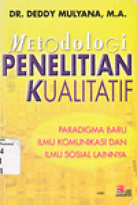 METODOLOGI PENELITIAN KUALITATIF : Paradigma Baru Ilmu Komunikasi dan Ilmu Sosial Lainnya