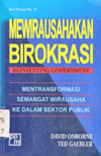 MEWIRAUSAHAKAN BIROKRASI = REINVENTING GOVERNMENT : Mentransformasi Semangat Wirausaha ke Dalam Sektor Publik