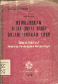 MEWUJUDKAN NILAI-NILAI HIDUP DALAM TINGKAH LAKU : SEBUAH IKHTISAR PEDOMAN PENDEKATAN