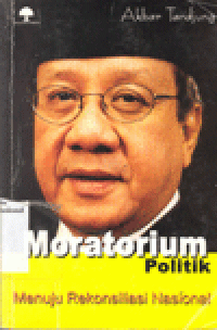 MORATORIUM POLITIK : Menuju Rekonsiliasi Nasional