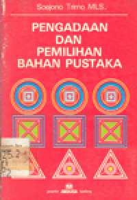 PENGADAAN DAN PEMILIHAN BAHAN PUSTAKA : SUATU TEXT UNTUK PUSTAKAWAN MUDA PERPUSTAKAAN