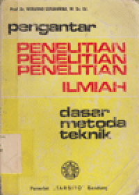 PENGANTAR PENELITIAN ILMIAH : DASAR, METODA DAN TEKNIK