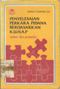 PENYELESAIAN PERKARA PIDANA BERDASARKAN KUHAP : SISTEM DAN PROSEDUR