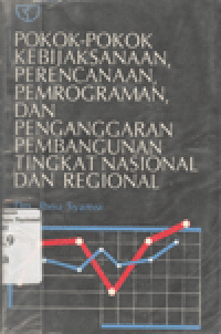 POKOK-POKOK KEBIJAKSANAAN, PERENCANAAN, PEMROGRAMAN DAN PENGANGGARAN PEMBANGUNAN TINGKAT NASIONAL DAN REGIONAL