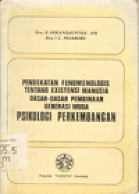 PSIKOLOGI PERKEMBANGAN : Pendekatan Fenomenologis Tentang Existensi Manusia Dasar-Dasar Pembinaan Generasi Muda