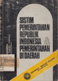 SISTEM PEMERINTAHAN REPUBLIK INDONESIA DAN PEMERINTAHAN DI DAERAH