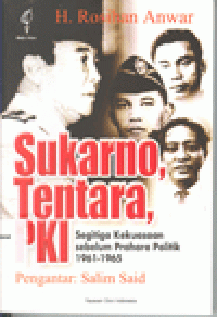 SUKARNO, TENTARA, PKI : Segitiga Kekuasaan Sebelum Prahara Politik 1961-1965