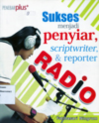 SUKSES MENJADI PENYIAR, SCRIPTWRITER & REPORTER RADIO