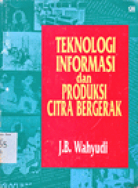 TEKNOLOGI INFORMASI DAN PRODUKSI CITRA BERGERAK