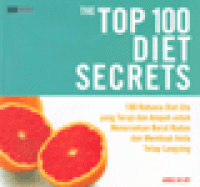 THE TOP 100 DIET SECRETS : 100 Rahasia Diet Jitu yang Teruji dan Ampuh untuk Menurunkan Berat Badan dan Membuat Anda Tetap Langsing