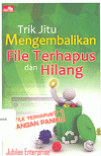 TRIK JITU MENGEMBALIKAN FILE TERHAPUS DAN HILANG