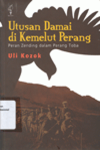 UTUSAN DAMAI DI KEMELUT PERANG: Peran Zending dalam Perang Toba