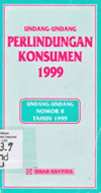 UNDANG - UNDANG PERLINDUNGAN KONSUMEN 1999  : Undang-undang Nomor 8 Tahun 1999