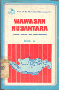 WAWASAN NUSANTARA (Dalam Hukum Laut Internasional) : BUKU IV